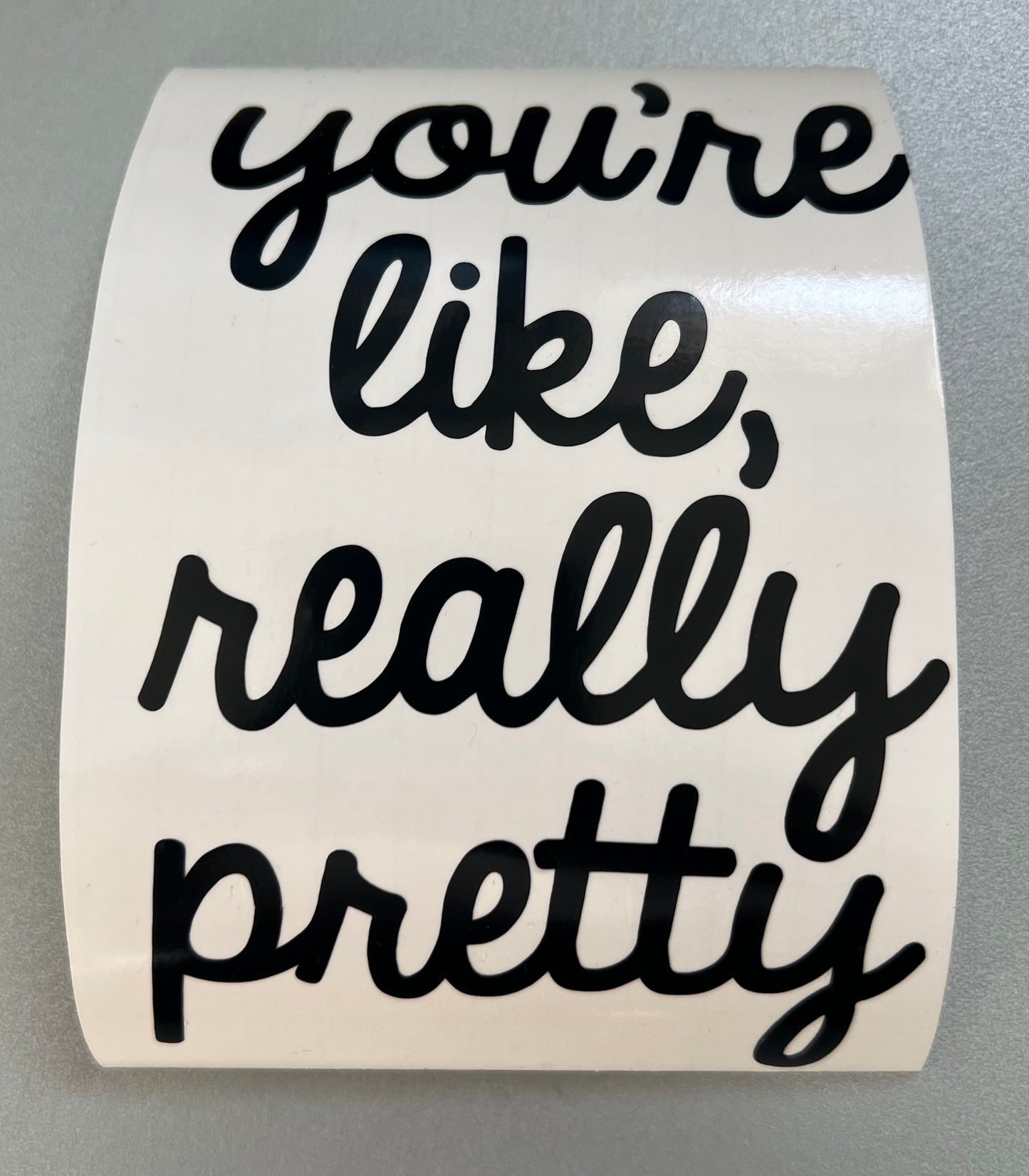 Mirror decal- You’re like, really pretty